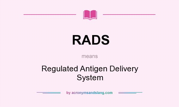 What does RADS mean? It stands for Regulated Antigen Delivery System