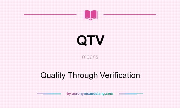 What does QTV mean? It stands for Quality Through Verification