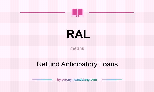 What does RAL mean? It stands for Refund Anticipatory Loans