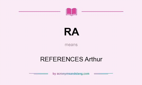 What does RA mean? It stands for REFERENCES Arthur