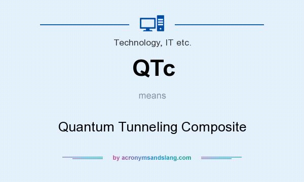 What does QTc mean? It stands for Quantum Tunneling Composite