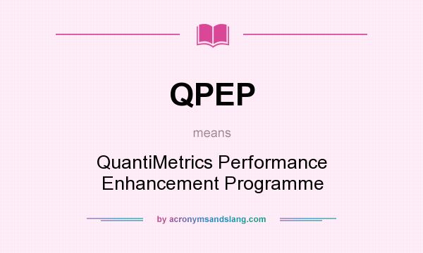What does QPEP mean? It stands for QuantiMetrics Performance Enhancement Programme