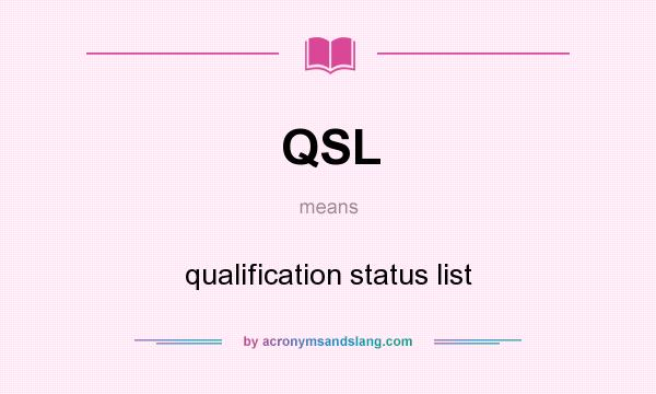 What does QSL mean? It stands for qualification status list