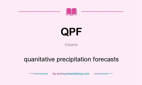 What does QPF mean? It stands for quanitative precipitation forecasts