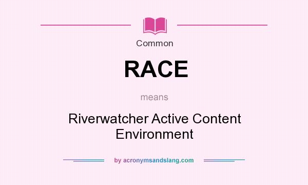 What does RACE mean? It stands for Riverwatcher Active Content Environment