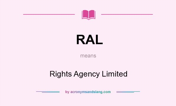 What does RAL mean? It stands for Rights Agency Limited