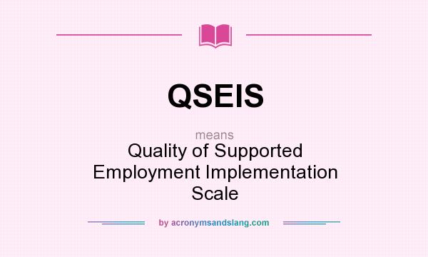 What does QSEIS mean? It stands for Quality of Supported Employment Implementation Scale