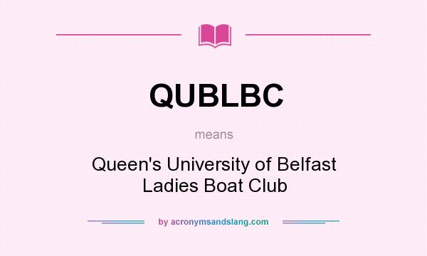 What does QUBLBC mean? It stands for Queen`s University of Belfast Ladies Boat Club