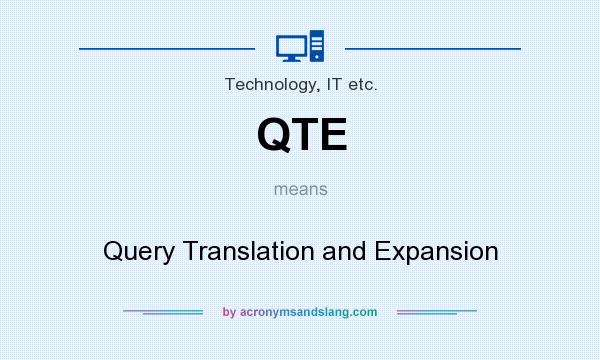 What does QTE mean? It stands for Query Translation and Expansion