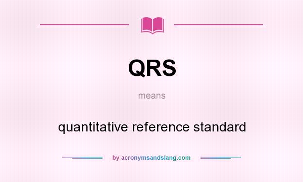 What does QRS mean? It stands for quantitative reference standard