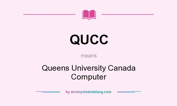 What does QUCC mean? It stands for Queens University Canada Computer