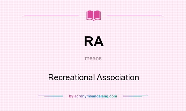 What does RA mean? It stands for Recreational Association