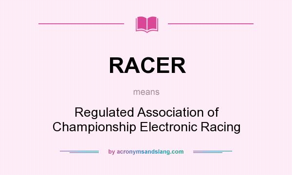 What does RACER mean? It stands for Regulated Association of Championship Electronic Racing