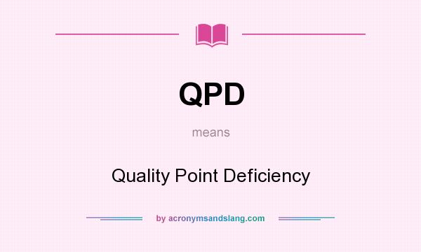 What does QPD mean? It stands for Quality Point Deficiency