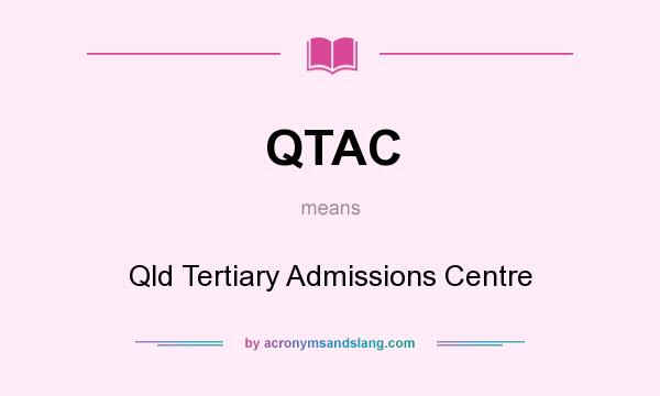 What does QTAC mean? It stands for Qld Tertiary Admissions Centre
