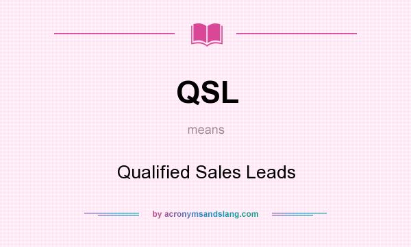 What does QSL mean? It stands for Qualified Sales Leads