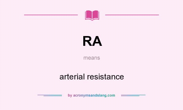 What does RA mean? It stands for arterial resistance