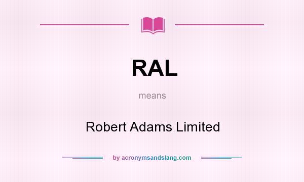 What does RAL mean? It stands for Robert Adams Limited