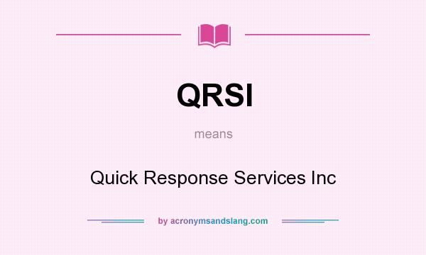 What does QRSI mean? It stands for Quick Response Services Inc