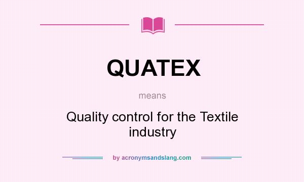 What does QUATEX mean? It stands for Quality control for the Textile industry