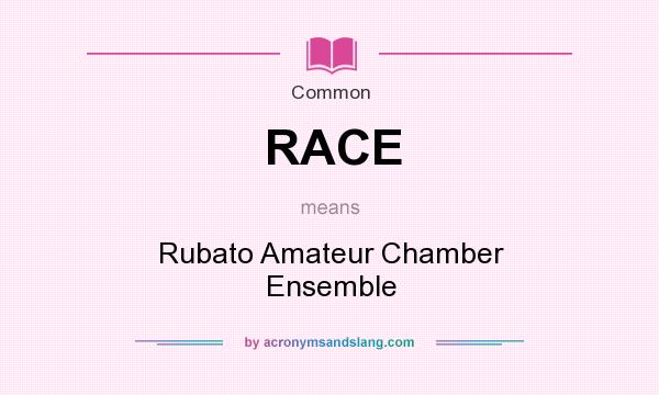 What does RACE mean? It stands for Rubato Amateur Chamber Ensemble