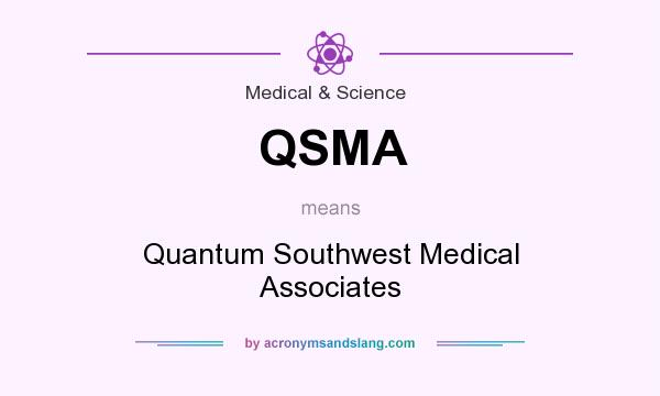 What does QSMA mean? It stands for Quantum Southwest Medical Associates