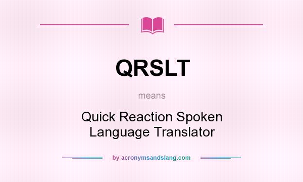 What does QRSLT mean? It stands for Quick Reaction Spoken Language Translator