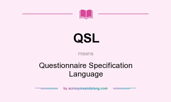 What does QSL mean? It stands for Questionnaire Specification Language
