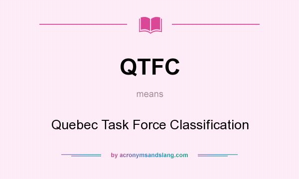 What does QTFC mean? It stands for Quebec Task Force Classification