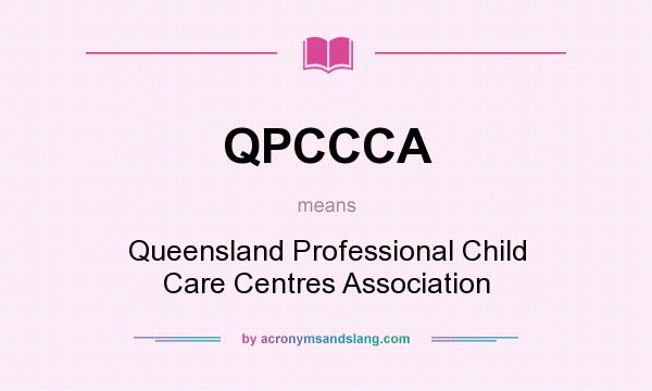 What does QPCCCA mean? It stands for Queensland Professional Child Care Centres Association