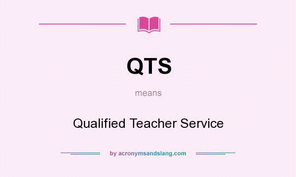 What does QTS mean? It stands for Qualified Teacher Service