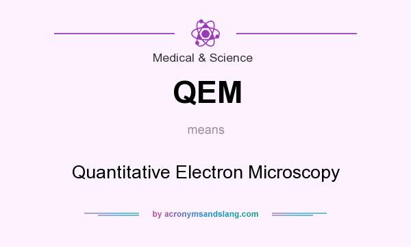 What does QEM mean? It stands for Quantitative Electron Microscopy