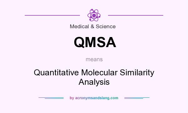 What does QMSA mean? It stands for Quantitative Molecular Similarity Analysis