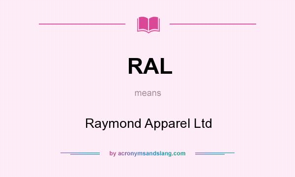 What does RAL mean? It stands for Raymond Apparel Ltd