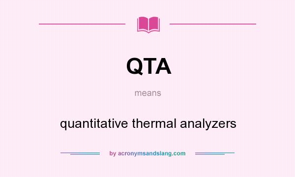 What does QTA mean? It stands for quantitative thermal analyzers