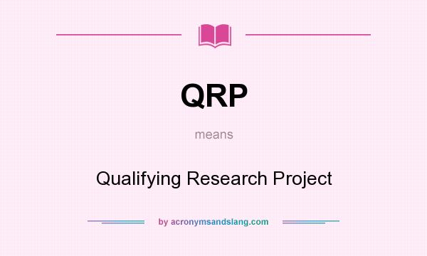 What does QRP mean? It stands for Qualifying Research Project