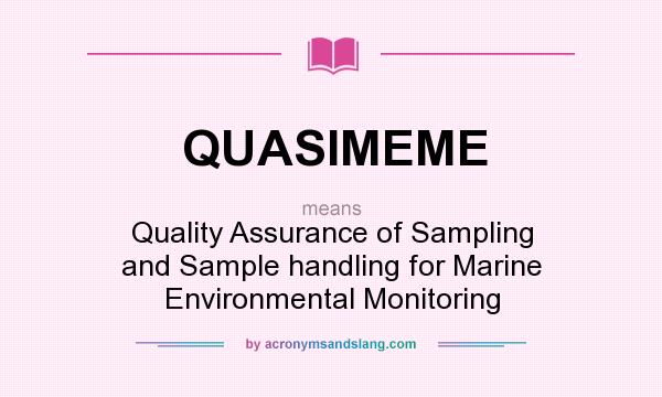 What does QUASIMEME mean? It stands for Quality Assurance of Sampling and Sample handling for Marine Environmental Monitoring