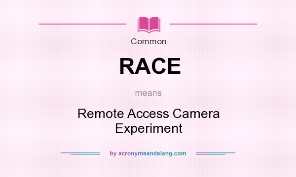 What does RACE mean? It stands for Remote Access Camera Experiment