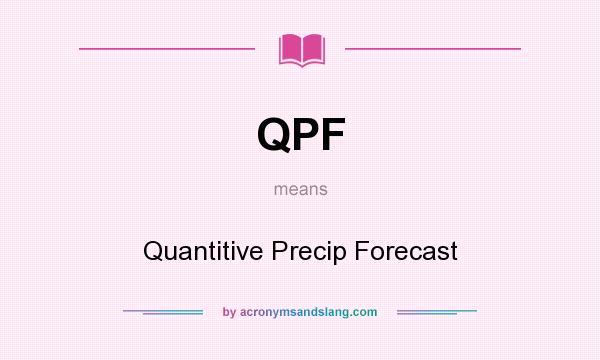What does QPF mean? It stands for Quantitive Precip Forecast