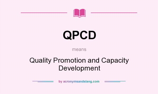 What does QPCD mean? It stands for Quality Promotion and Capacity Development