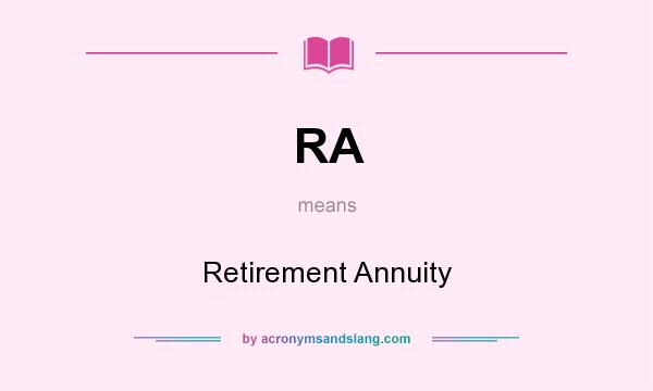 What does RA mean? It stands for Retirement Annuity