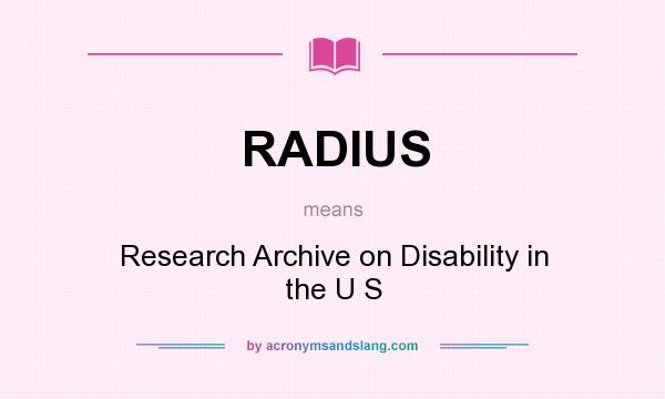 What does RADIUS mean? It stands for Research Archive on Disability in the U S