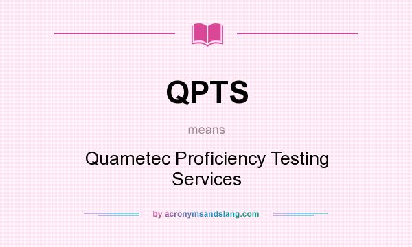What does QPTS mean? It stands for Quametec Proficiency Testing Services