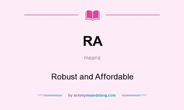 What does RA mean? It stands for Robust and Affordable