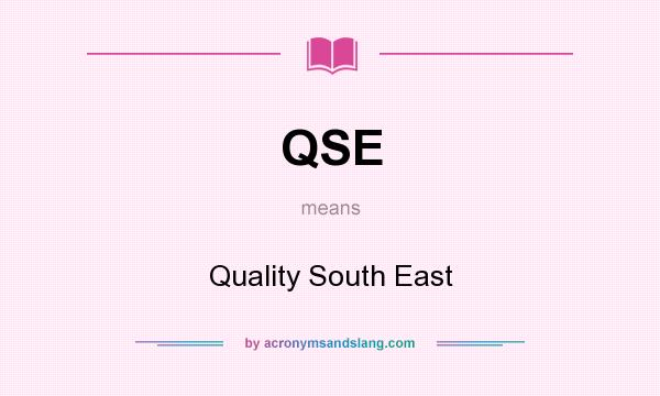 What does QSE mean? It stands for Quality South East