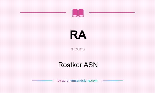 What does RA mean? It stands for Rostker ASN