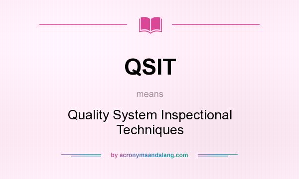 What does QSIT mean? It stands for Quality System Inspectional Techniques