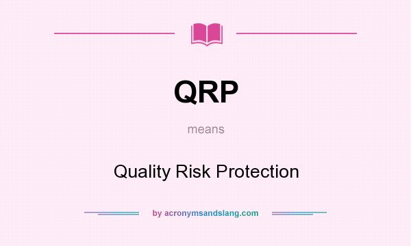 What does QRP mean? It stands for Quality Risk Protection