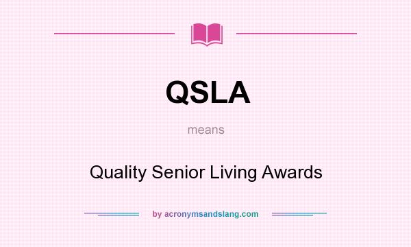 What does QSLA mean? It stands for Quality Senior Living Awards