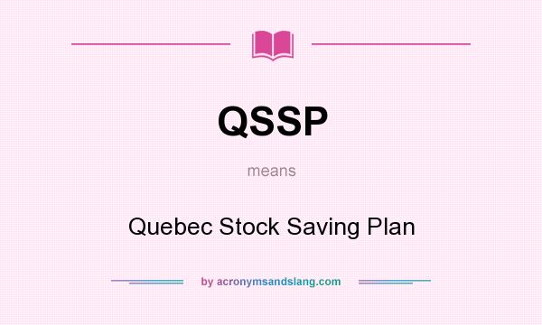 What does QSSP mean? It stands for Quebec Stock Saving Plan